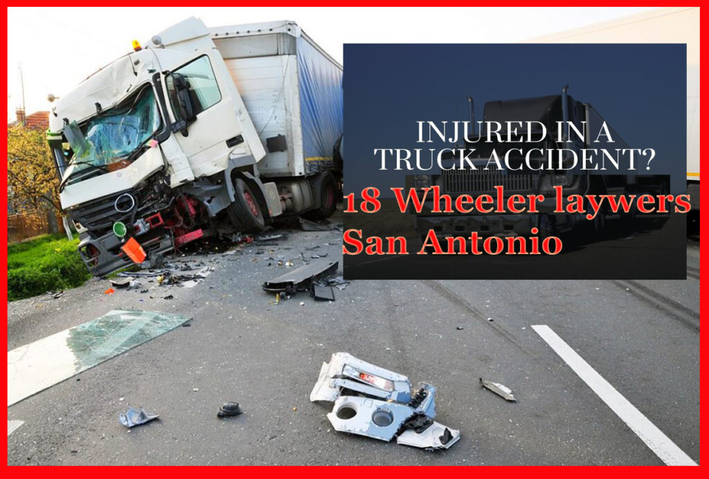 18 Wheeler Accident Lawyers San Antonio